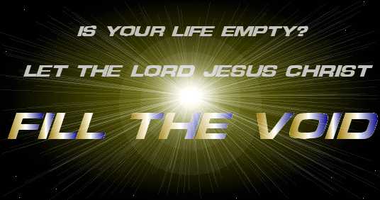 Is Your Life Empty? Let the Lord Jesus Christ Fill the Void
